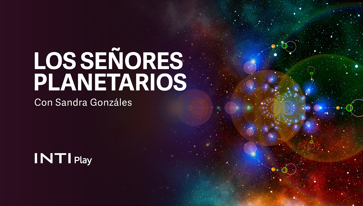 INTI CURSOS - LOS SEÑORES PLANETARIOS CON SANDRA GONZALES