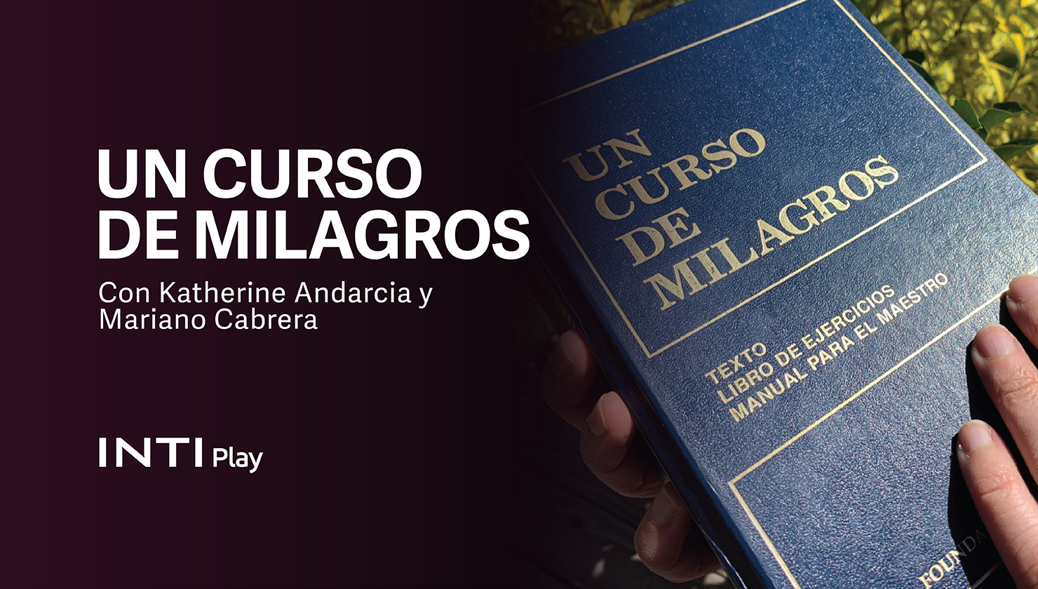 INTI CURSOS - UN CURSO DE MILAGROS CON KATHERINE ANDARCIA Y MARIANO CABRERA